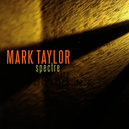 CD cover for Mark Taylor’s “Spectre” with dark, textured background.