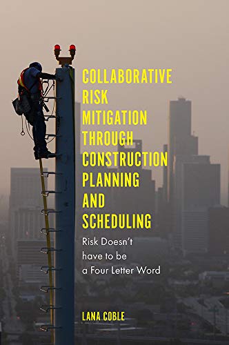 Collaborative Risk Mitigation Through Construction Planning and Scheduling: Risk Doesn't have to be a Four Letter Word