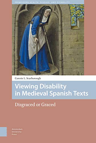 Viewing Disability in Medieval Spanish Texts: Disgraced or Graced (Premodern Health, Disease, and Disability)