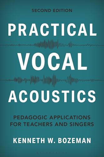 Practical Vocal Acoustics : Pedagogic Applications for Teachers and Singers