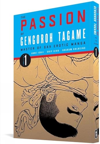The Passion Of Gengoroh Tagame: Master Of Gay Erotic Manga: Volume One