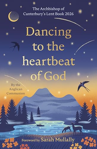 Dancing to the Heartbeat of God : Stories of Discipleship: The Archbishop of Canterbury's Lent Book 2026: Foreword by Sarah Mullally