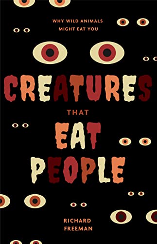 Creatures That Eat People : Why Wild Animals Might Eat You (Man Eater Survival Skills, Lion & Tiger Attacks and Behavior, Interest in Wildlife)