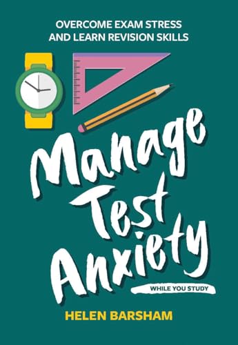 Manage Test Anxiety While You Study : Overcome Exam Stress and Learn Revision Skills