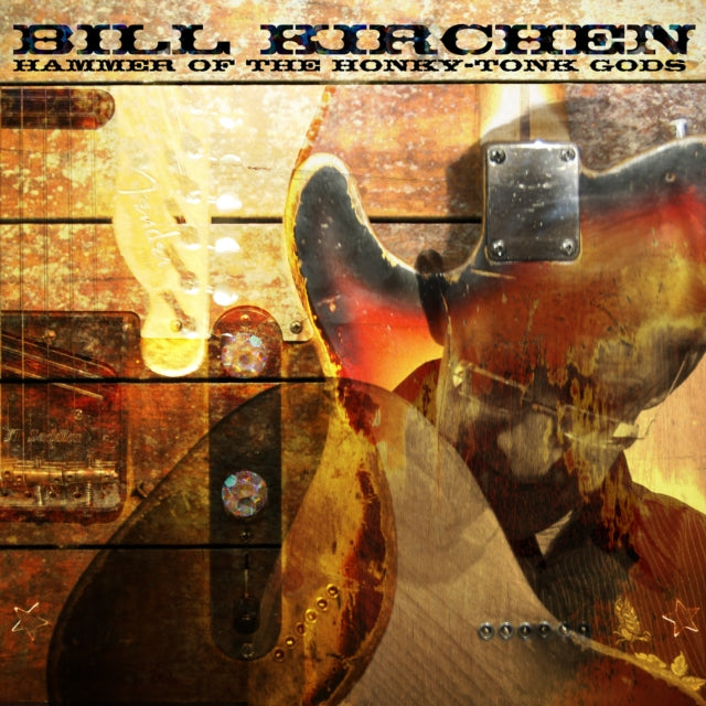Album cover for Bill Kirchen’s “Hammer Of The Honky-tonk Gods” featuring guitars.