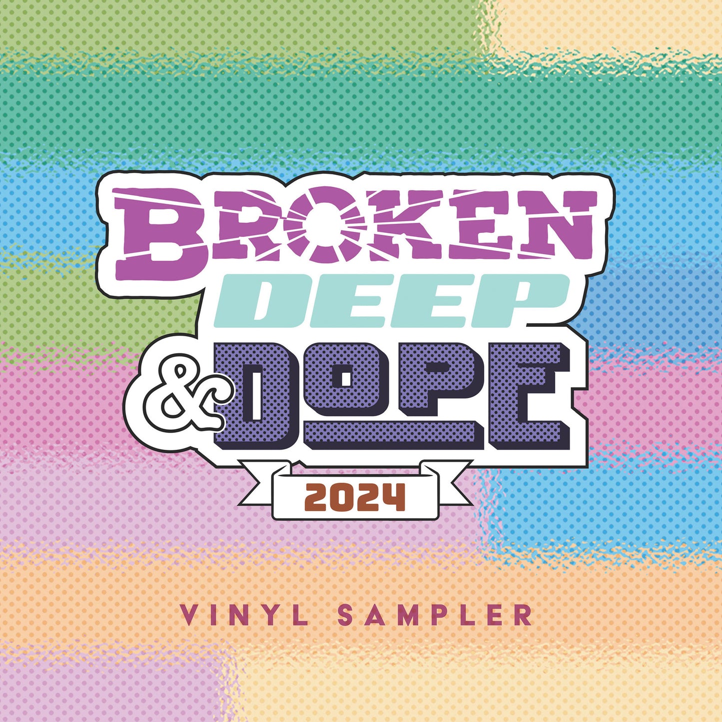 Record cover for “Broken Deep & Dope” vinyl sampler with colorful, textured design.