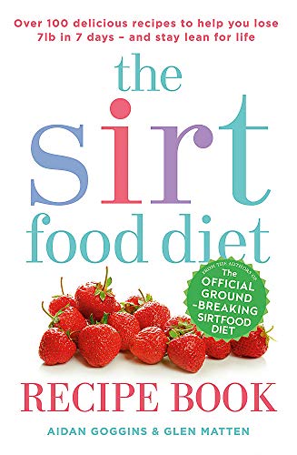 The Sirtfood Diet Recipe Book: THE ORIGINAL OFFICIAL SIRTFOOD DIET RECIPE BOOK TO HELP YOU LOSE 7LBS IN 7 DAYS
