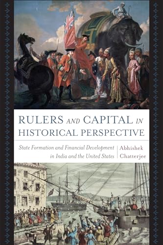 Rulers and Capital in Historical Perspective: State Formation and Financial Development in India and the United States