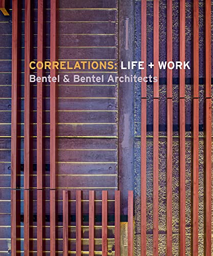 Correlations: Life + Work: Bentel & Bentel Architects