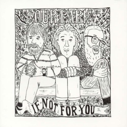 CD cover art: black and white sketch of three people, text "OUR PARK If Not For You".