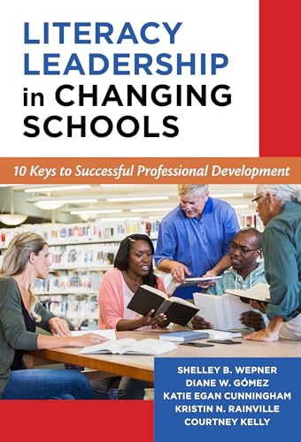 Literacy Leadership in Changing Schools : 10 Keys to Successful Professional Development