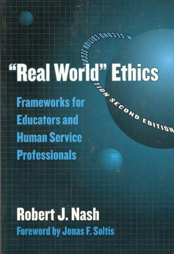 Real World Ethics : Frameworks for Educators and Human Service Professionals