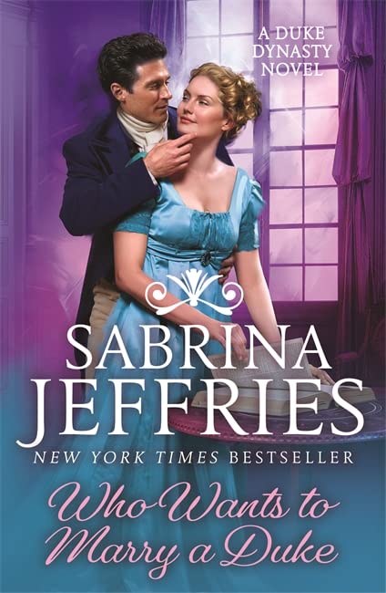 Who Wants to Marry a Duke: Dazzling historical romance from the queen of the sexy Regency! (Duke Dynasty)