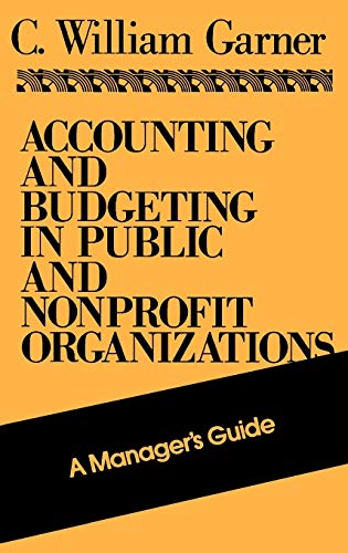 Accounting and Budgeting in Public and Nonprofit Organizations: A Managers Guide
