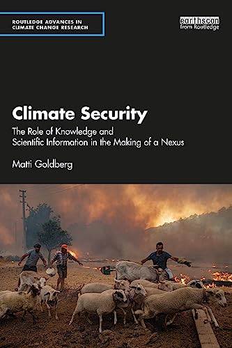 Climate Security: The Role of Knowledge and Scientific Information in the Making of a Nexus (Routledge Advances in Climate Change Research)
