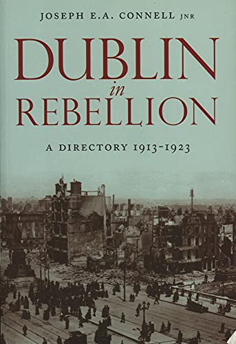 Dublin In Rebellion : A Directory 1913-1923