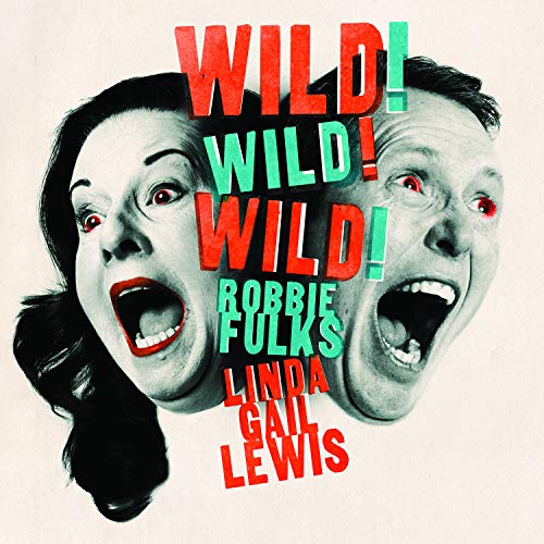 Album cover for Robbie Fulks & Linda Gail Lewis, "Wild! Wild! Wild!".