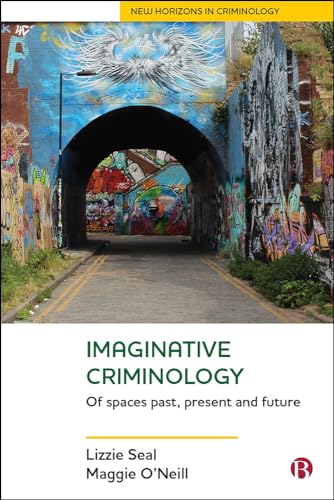 Imaginative Criminology : Of Spaces Past, Present and Future
