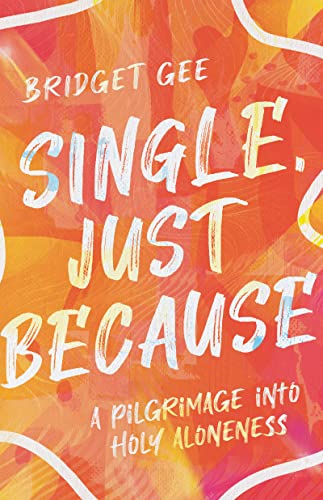 Book cover with bold, colorful text reading "SINGLE. JUST BECAUSE" by Bridget Gee.