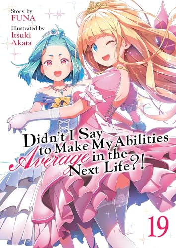 Didn't I Say to Make My Abilities Average in the Next Life?! (Light Novel) Vol. 19 : 19