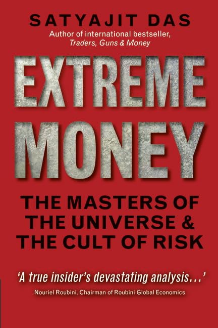Extreme Money : The Masters of the Universe and the Cult of Risk
