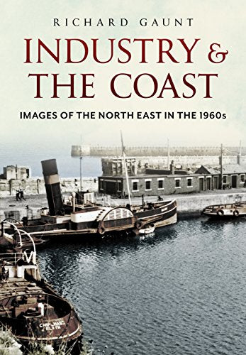 Industry and the Coast : Images of the North East in the 1960s