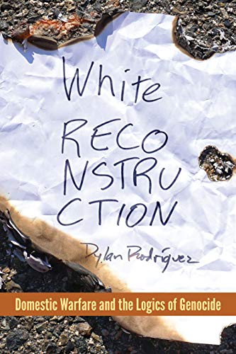 White Reconstruction : Domestic Warfare and the Logics of Genocide