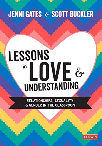 Lessons in Love and Understanding: Relationships, Sexuality and Gender in the Classroom (Corwin Ltd)