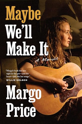 Maybe Well Make It: A Memoir