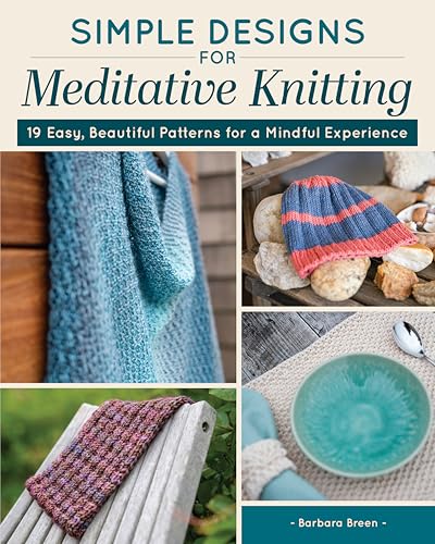 Simple Designs for Meditative Knitting : 19 Easy, Beautiful Patterns for a Mindful Experience