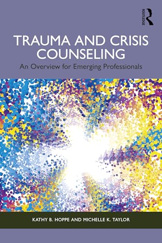 Trauma and Crisis Counseling : An Overview for Emerging Professionals