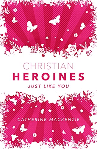 Christian Heroines: Just Like You (Biography)