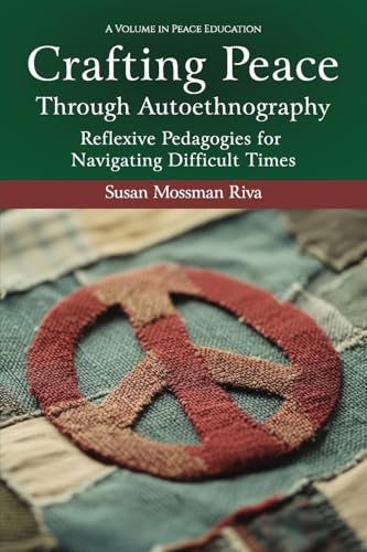 Crafting Peace Through Autoethnography : Reflexive Pedagogies for Navigating Difficult Times