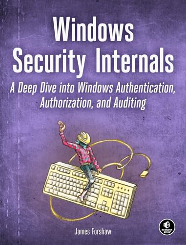 Windows Security Internals : A Deep Dive into Windows Authentication, Authorization, and Auditing