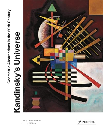 Kandinsky’s Universe : Geometric Abstractions in the 20th Century