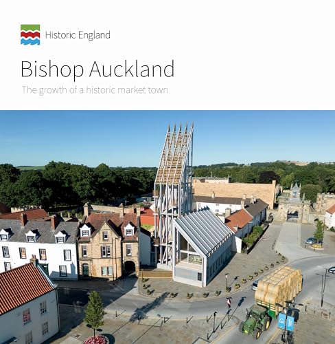 Bishop Auckland: The growth of an historic market town