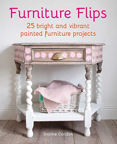 Furniture Flips: 30 Colour-Popping Painted Furniture Projects