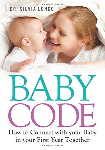 Baby Code : How to Connect with Your Baby in Your First Year Together