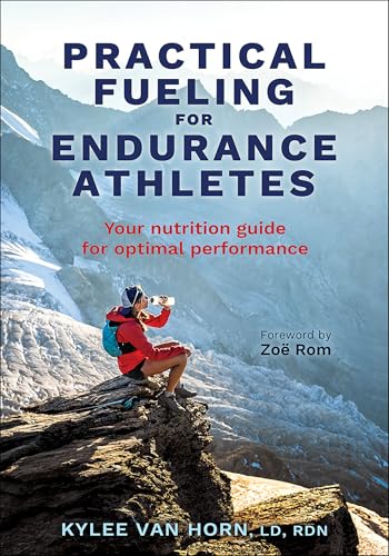 Practical Fueling for Endurance Athletes : Your Nutrition Guide for Optimal Performance