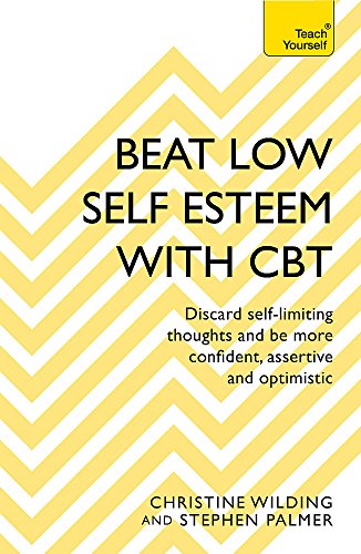 Beat Low Self-Esteem With CBT: How to improve your confidence, self esteem and motivation (Teach Yourself)