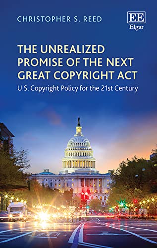The Unrealized Promise of the Next Great Copyright Act : U.S. Copyright Policy for the 21st Century