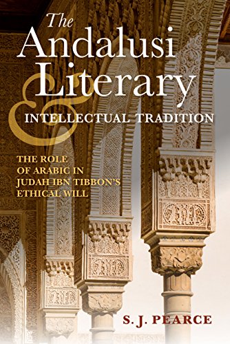The Andalusi Literary and Intellectual Tradition: The Role of Arabic in Judah ibn Tibbons Ethical Will