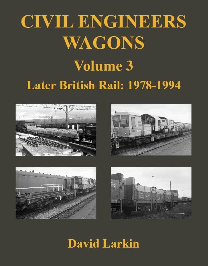 Civil Engineers Wagons Volume 3 : Later British Rail: 1978 - 1994