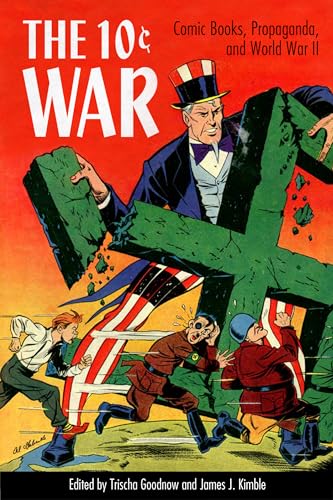The 10 Cent War : Comic Books, Propaganda, and World War II