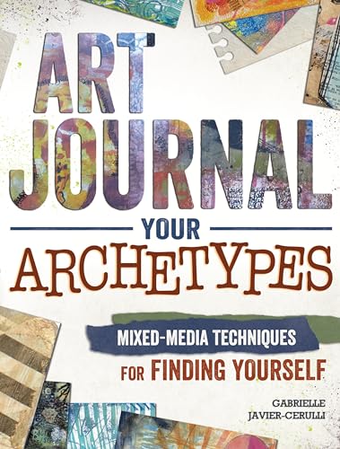 Art Journal Archetypes: Mixed Media Techniques for Finding Yourself