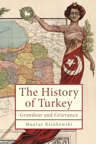 The History of the Republic of Turkey : Grandeur and Grievance