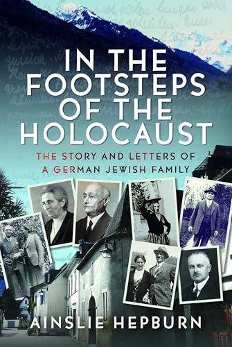 In the Footsteps of the Holocaust : The Story and Letters of a German Jewish Family