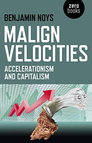 Malign Velocities: Accelerationism and Capitalism