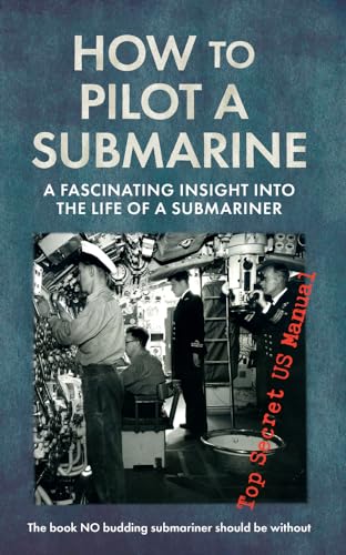 How to Pilot a Submarine : The Second World War Manual