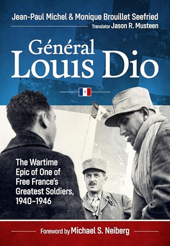 General Louis Dio : The Wartime Epic of One of Free France’s Greatest Soldiers, 1940-1946